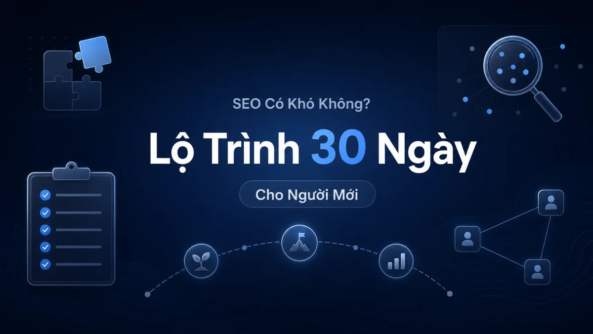 Người mới đi từ vùng kiến thức SEO rối rắm đến lộ trình thực hành rõ ràng